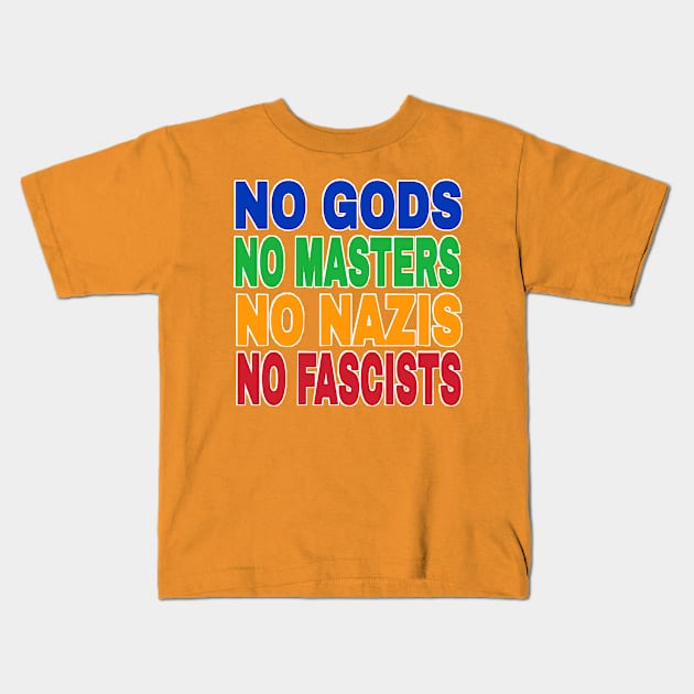 NO GODS NO MASTERS NO NAZIS NO FASCISTS - Front Kids T-Shirt by SubversiveWare